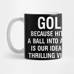 Golf Because hitting a ball into a hole is our idea Mug